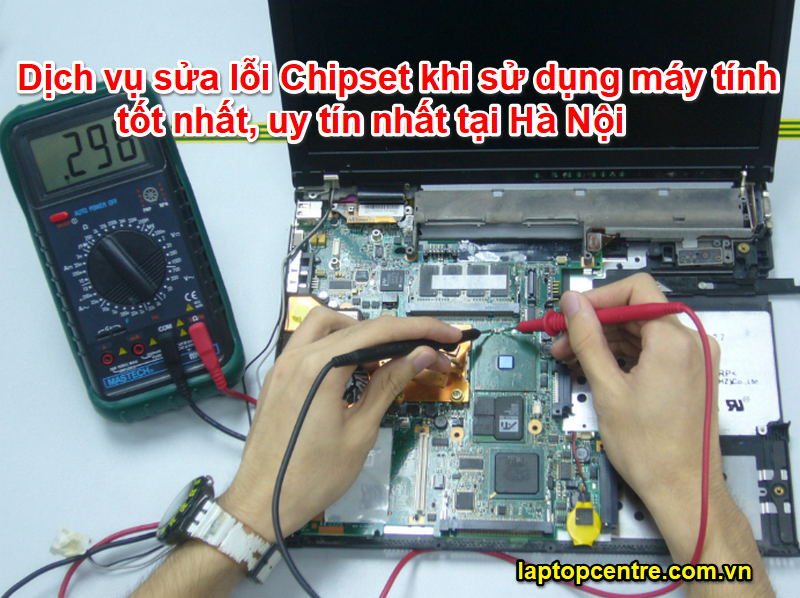 Dịch vụ sửa lỗi Chipset khi sử dụng máy tính tốt nhất, uy tín nhất tại Hà Nội