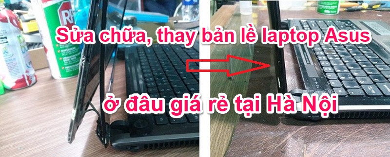 Sửa chữa, thay bản lề laptop Asus ở đâu giá rẻ tại Hà Nội