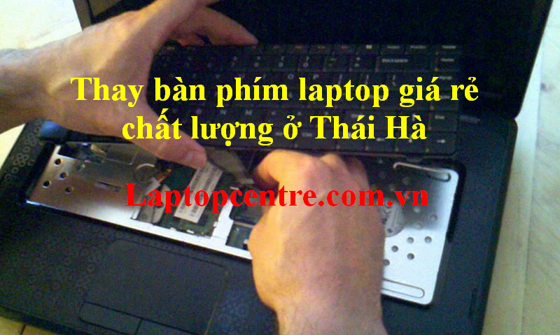 Thay bàn phím laptop giá rẻ chất lượng ở Thái Hà