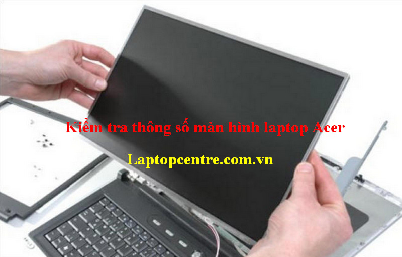 Kiểm tra thông số màn hình laptop Acer