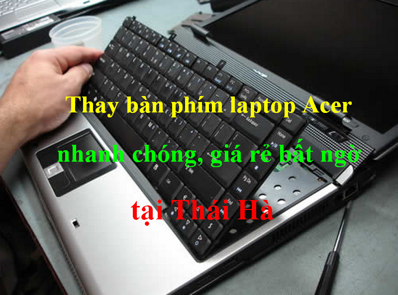 Thay bàn phím laptop Acer nhanh chóng, giá rẻ bất ngờ tại Thái Hà