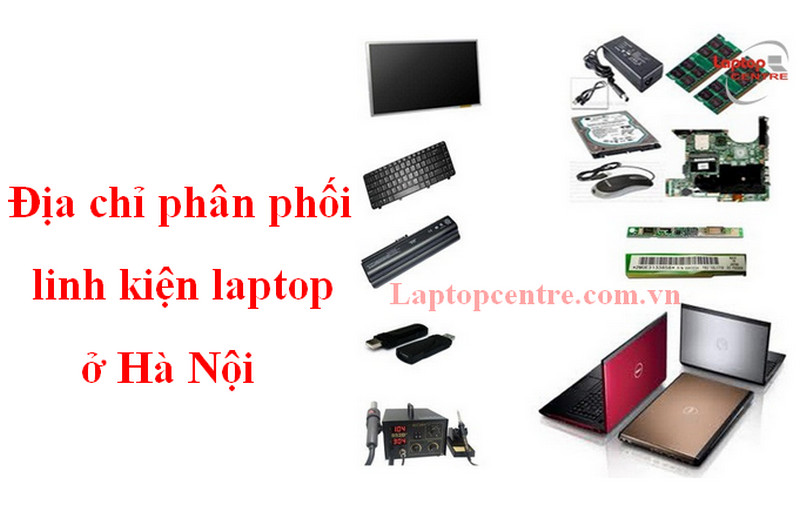 Địa chỉ phân phối linh kiện laptop ở Hà Nội