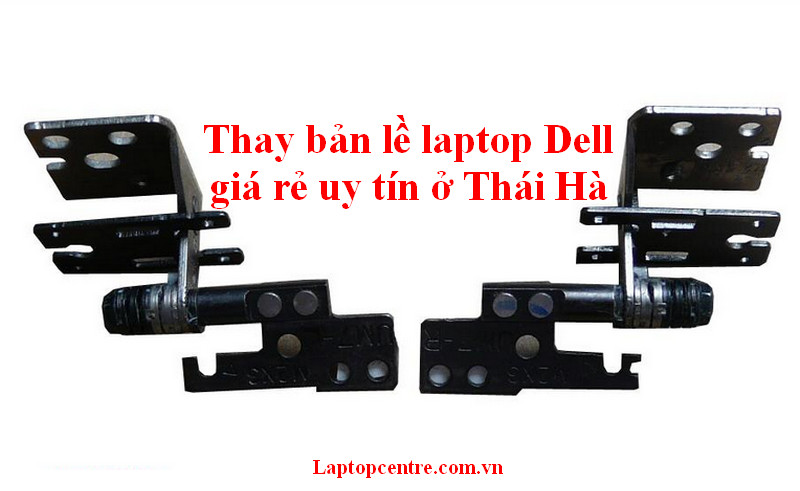 Thay bản lề laptop Dell giá rẻ uy tín ở Thái Hà