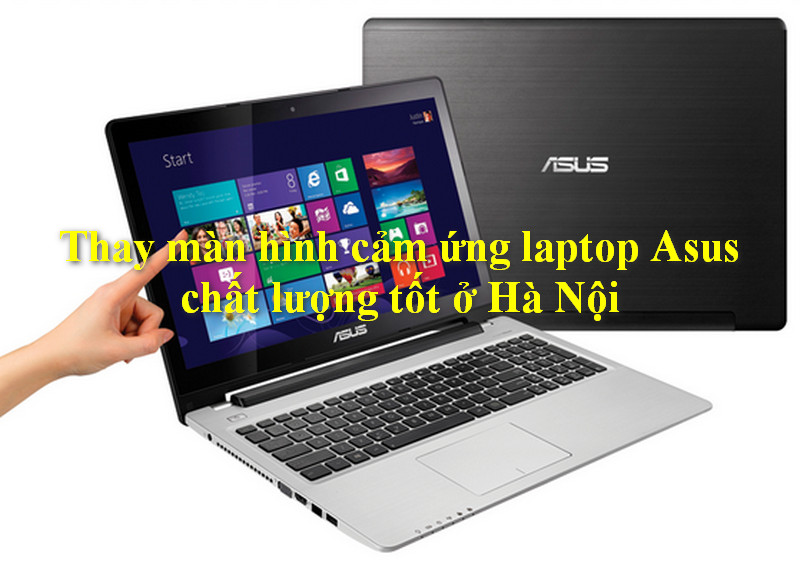 Thay màn hình cảm ứng laptop Asus chất lượng tốt ở Hà Nội