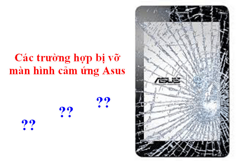 Các trường hợp bị vỡ màn hình cảm ứng Asus