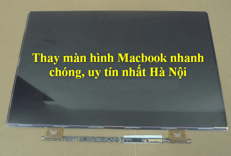 Thay màn hình Macbook nhanh chóng, uy tín nhất Hà Nội