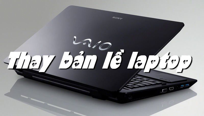 Thay bản lề laptop, sửa chữa thay thế bản lề laptop