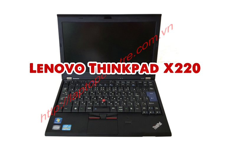 Lenovo Thinkpad X220: Khám phá bí mật của chiếc máy tính doanh nhân "nhỏ mà có võ"