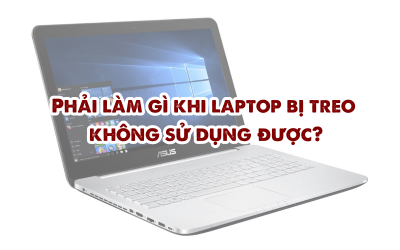 Phải làm gì khi laptop bị treo không sử dụng được?